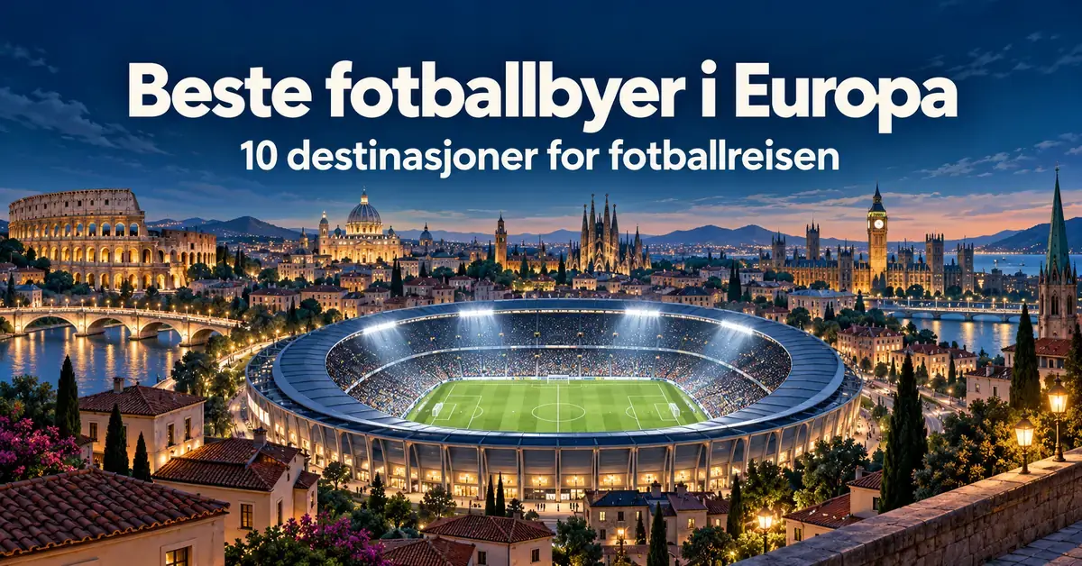 Illustrasjon av et flombelyst fotballstadion foran europeiske landemerker i skumringen, med teksten «Beste fotballbyer i Europa – 10 destinasjoner for fotballreisen».