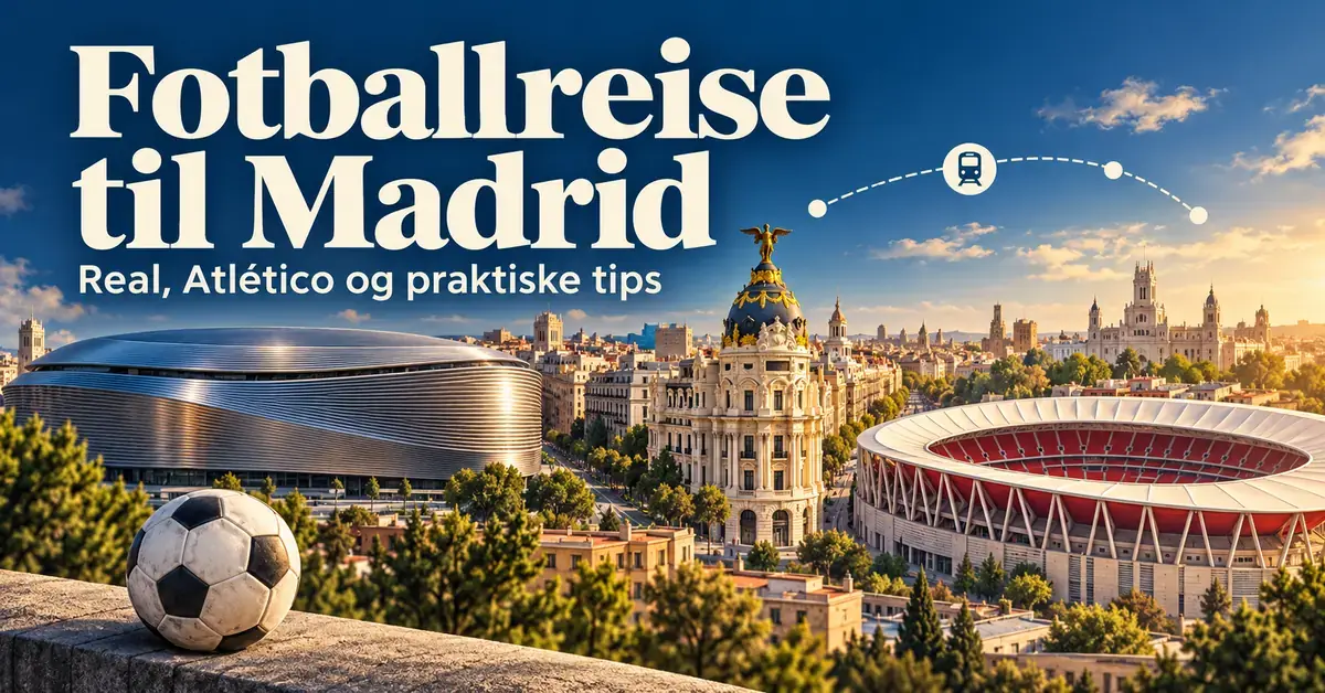 Illustrasjon av Madrids bysilhuett med to fotballstadioner, en fotball og teksten «Fotballreise til Madrid – Real, Atlético og praktiske tips».